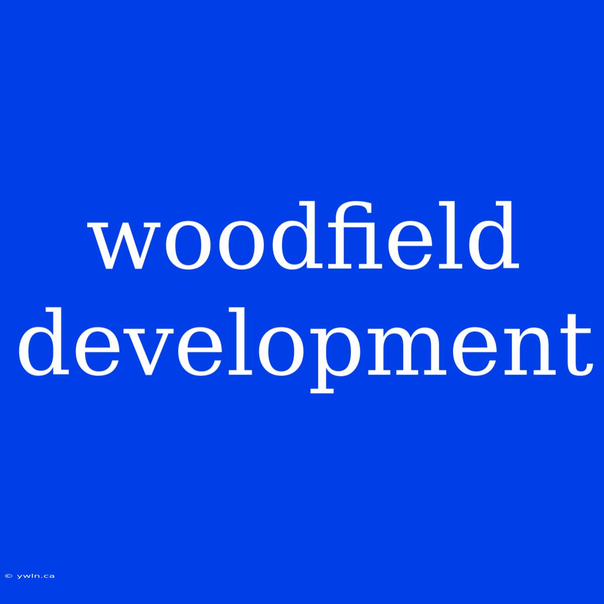 Woodfield Development