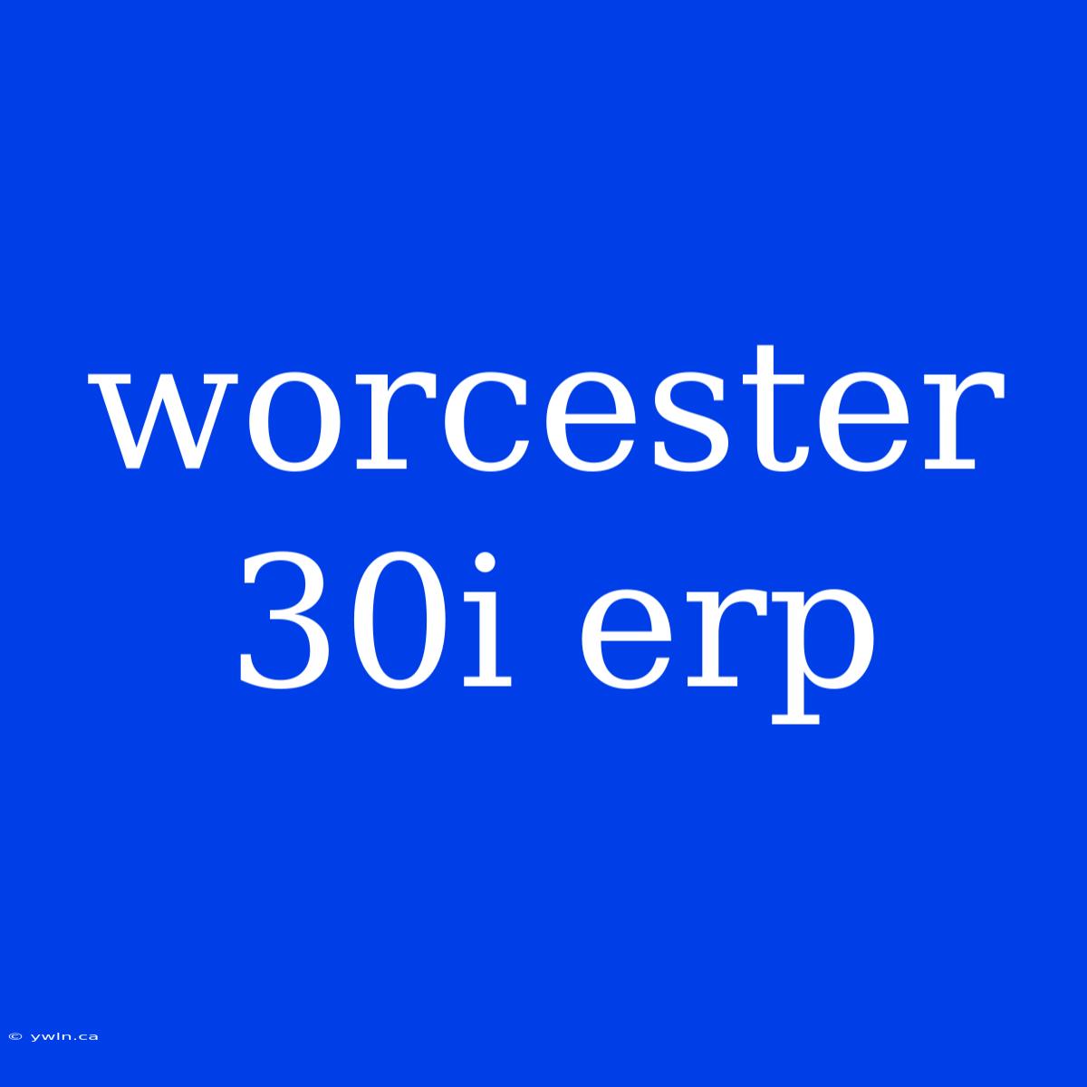 Worcester 30i Erp