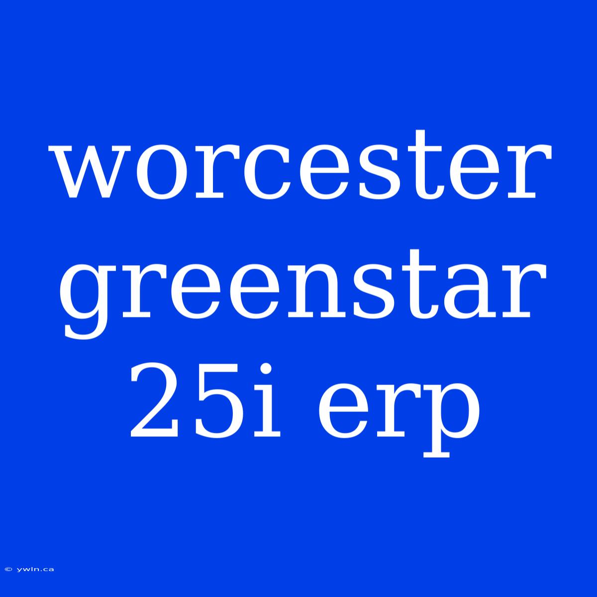 Worcester Greenstar 25i Erp