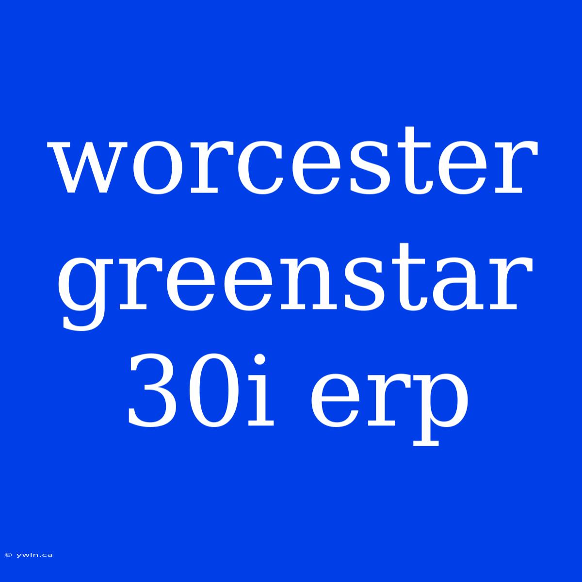 Worcester Greenstar 30i Erp