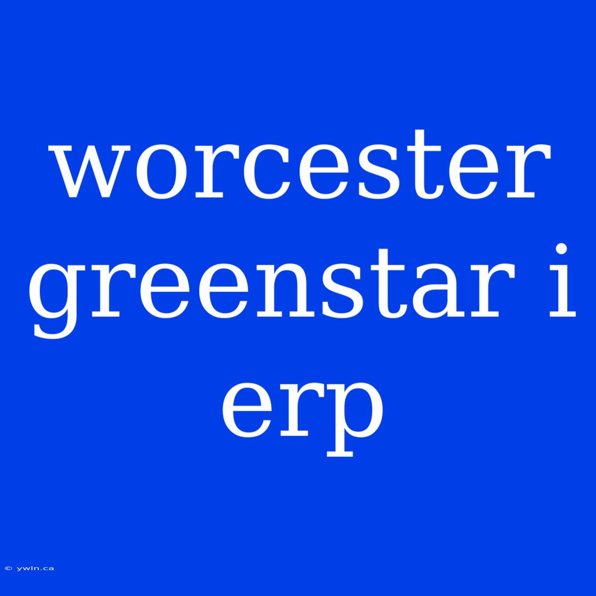 Worcester Greenstar I Erp