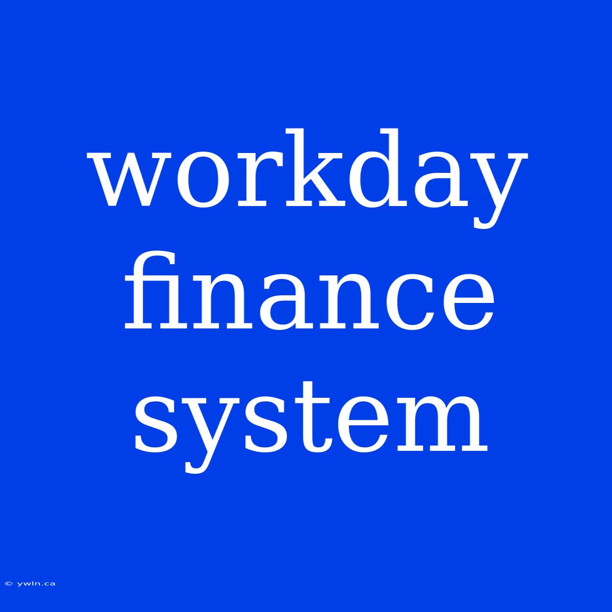 Workday Finance System