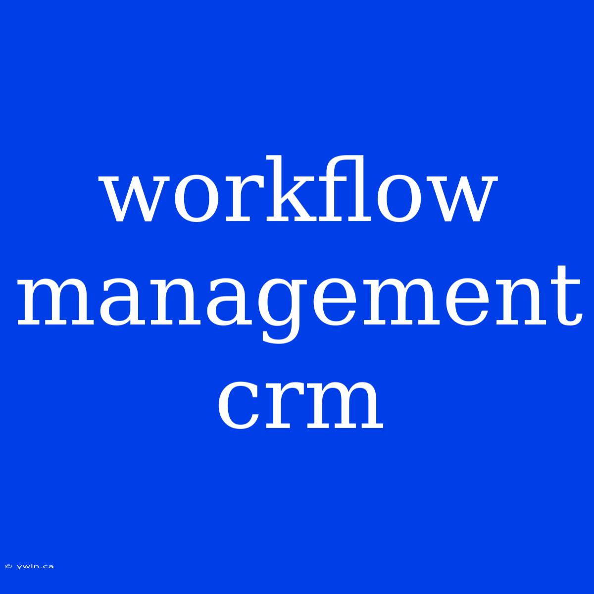 Workflow Management Crm