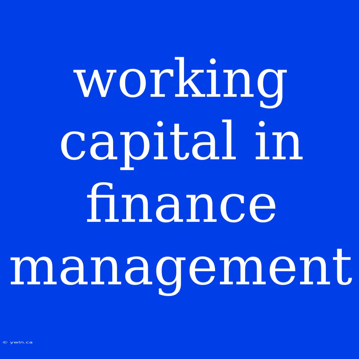 Working Capital In Finance Management