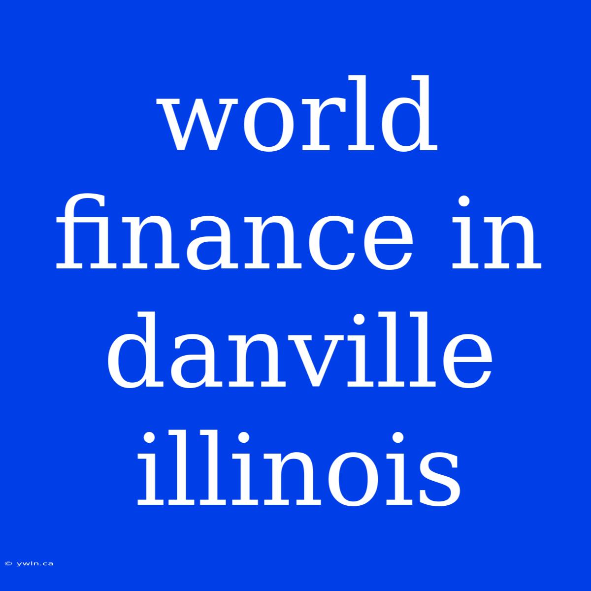 World Finance In Danville Illinois