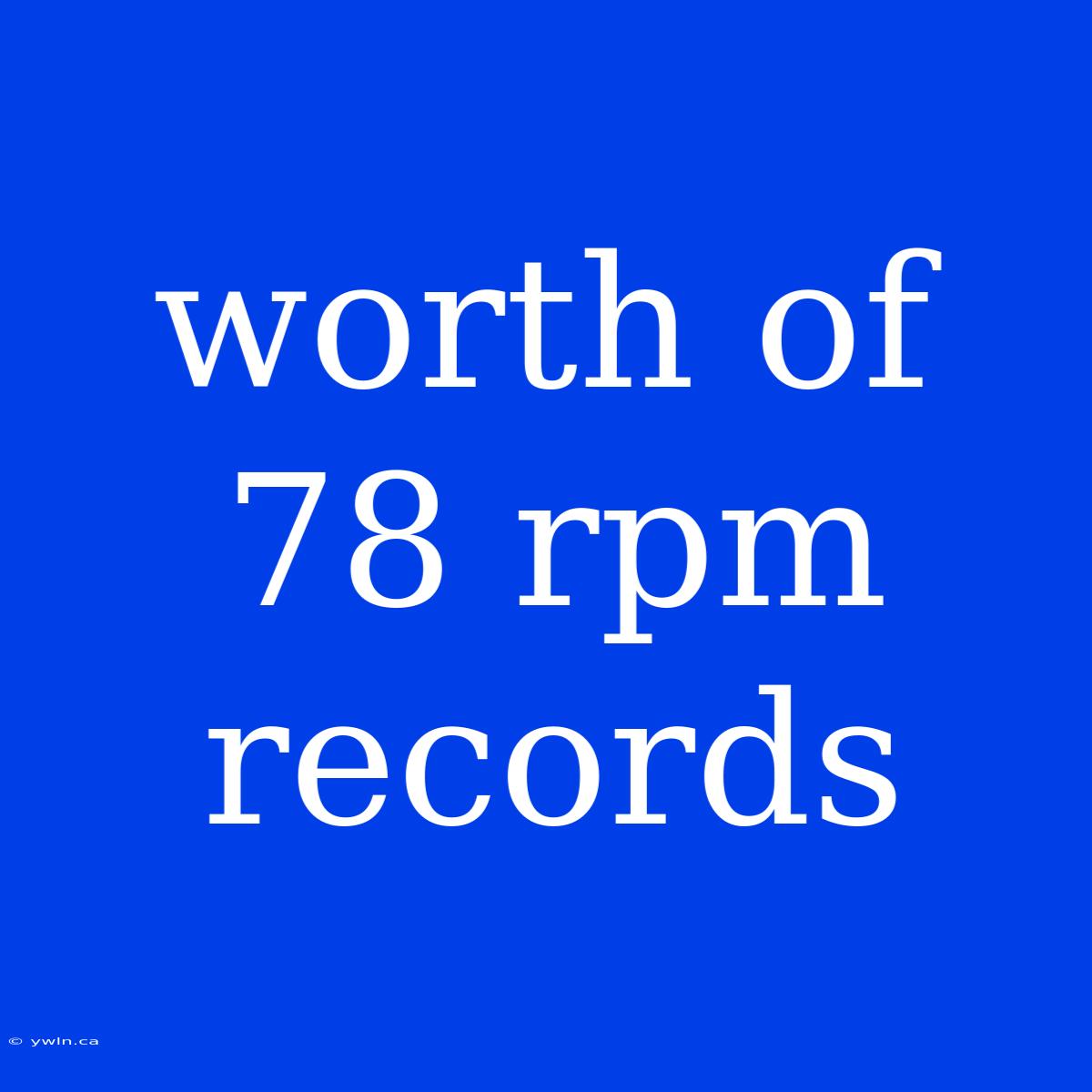 Worth Of 78 Rpm Records