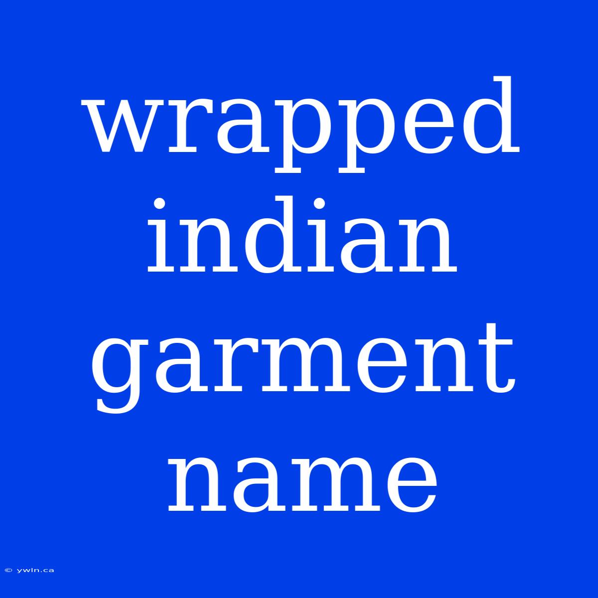 Wrapped Indian Garment Name