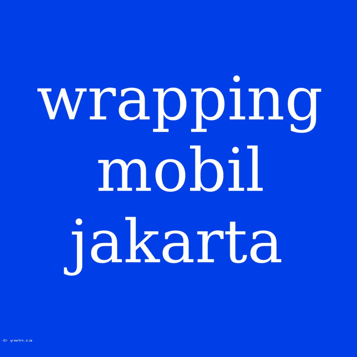 Wrapping Mobil Jakarta