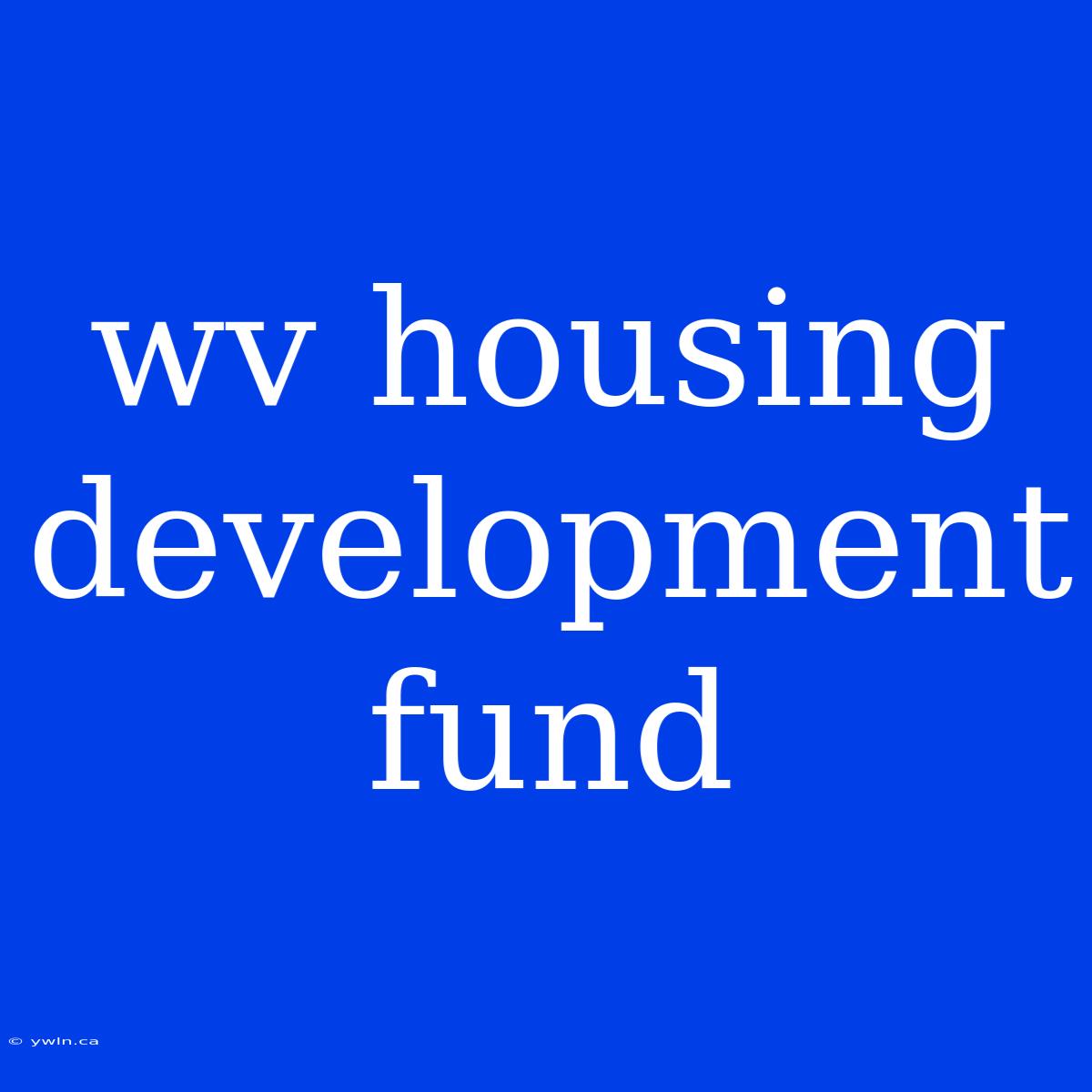 Wv Housing Development Fund