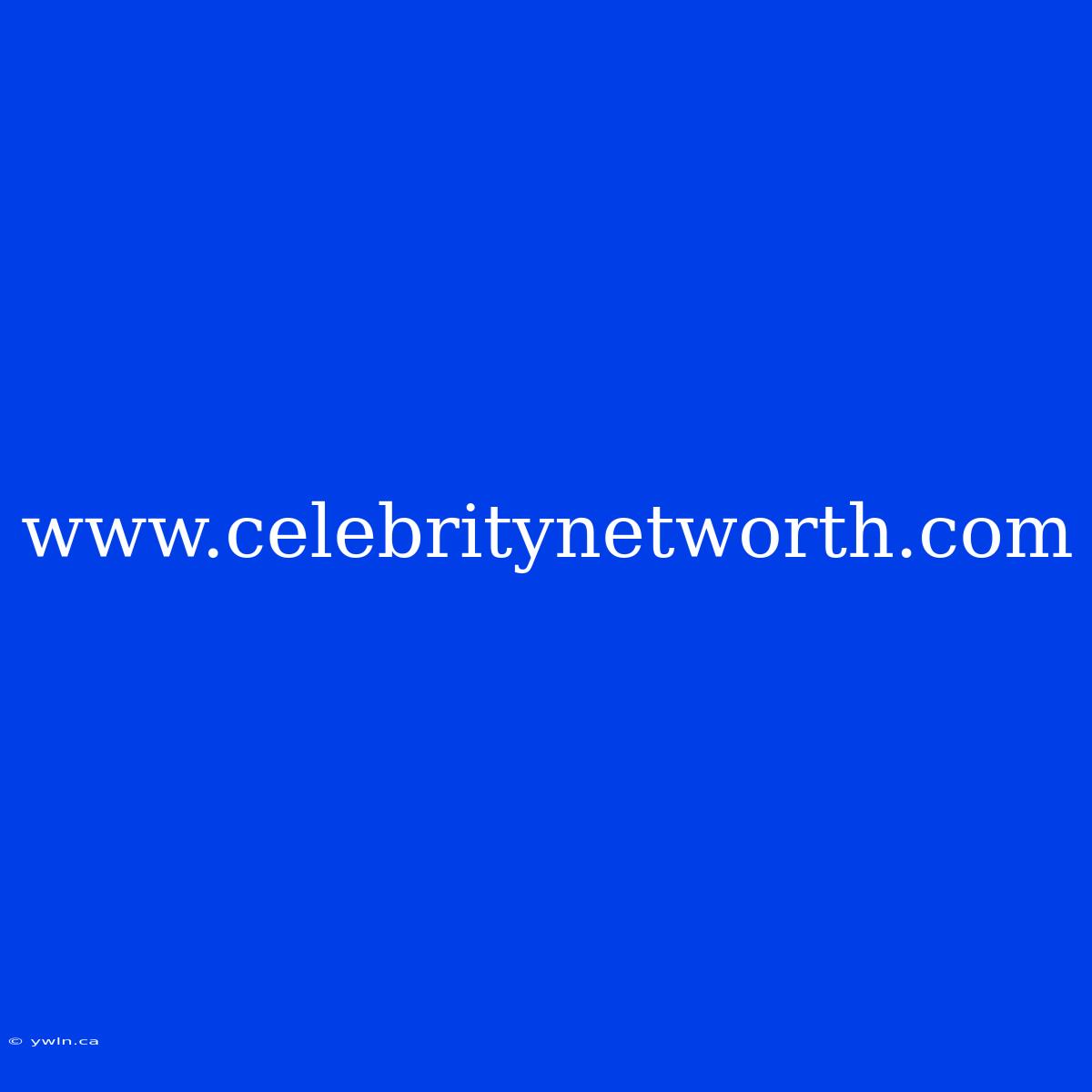 Www.celebritynetworth.com