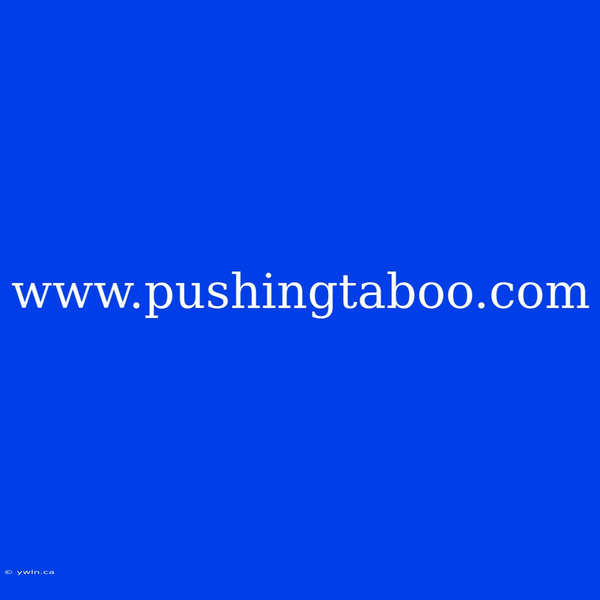 Www.pushingtaboo.com