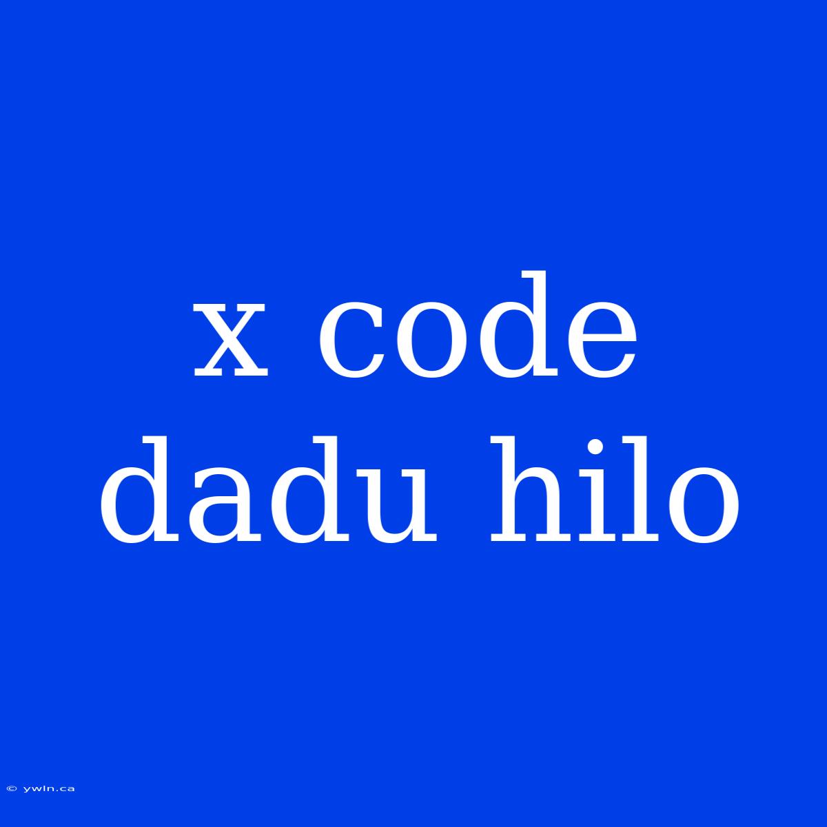 X Code Dadu Hilo