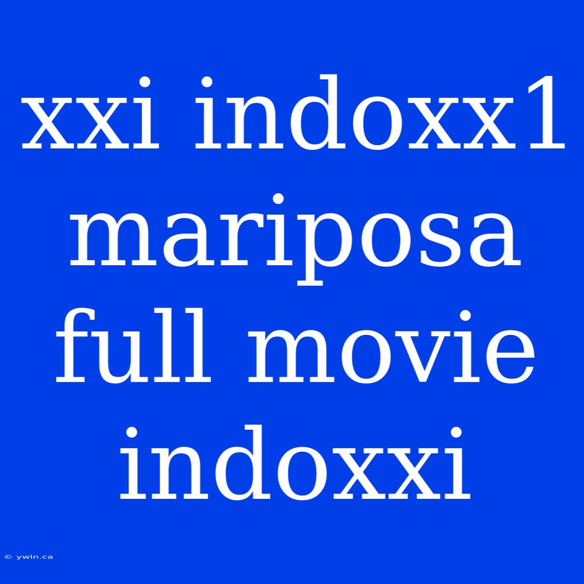 Xxi Indoxx1 Mariposa Full Movie Indoxxi