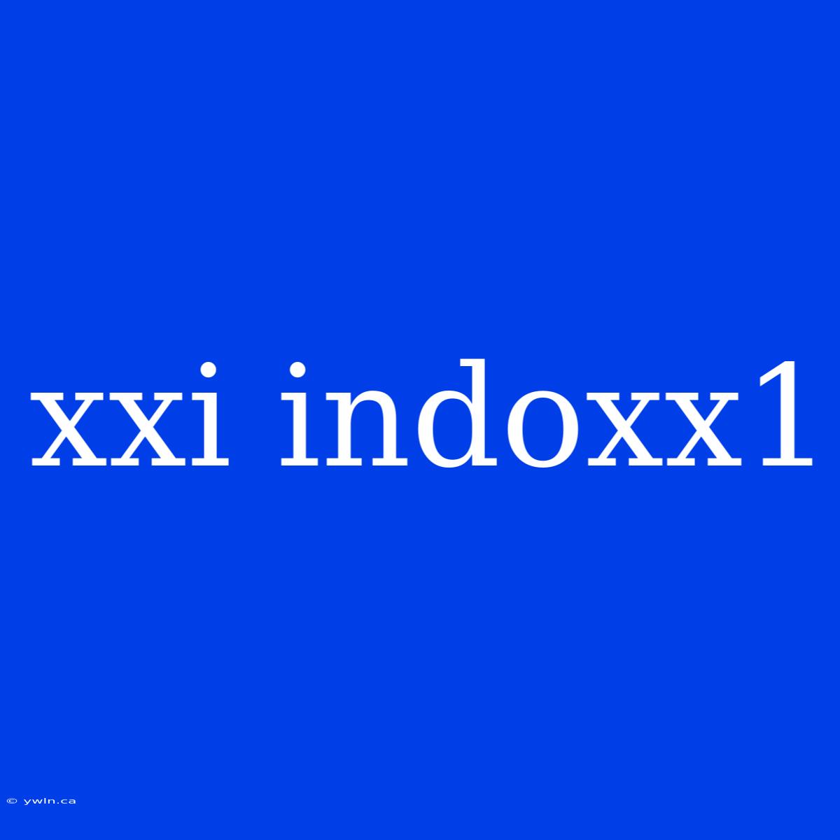 Xxi Indoxx1