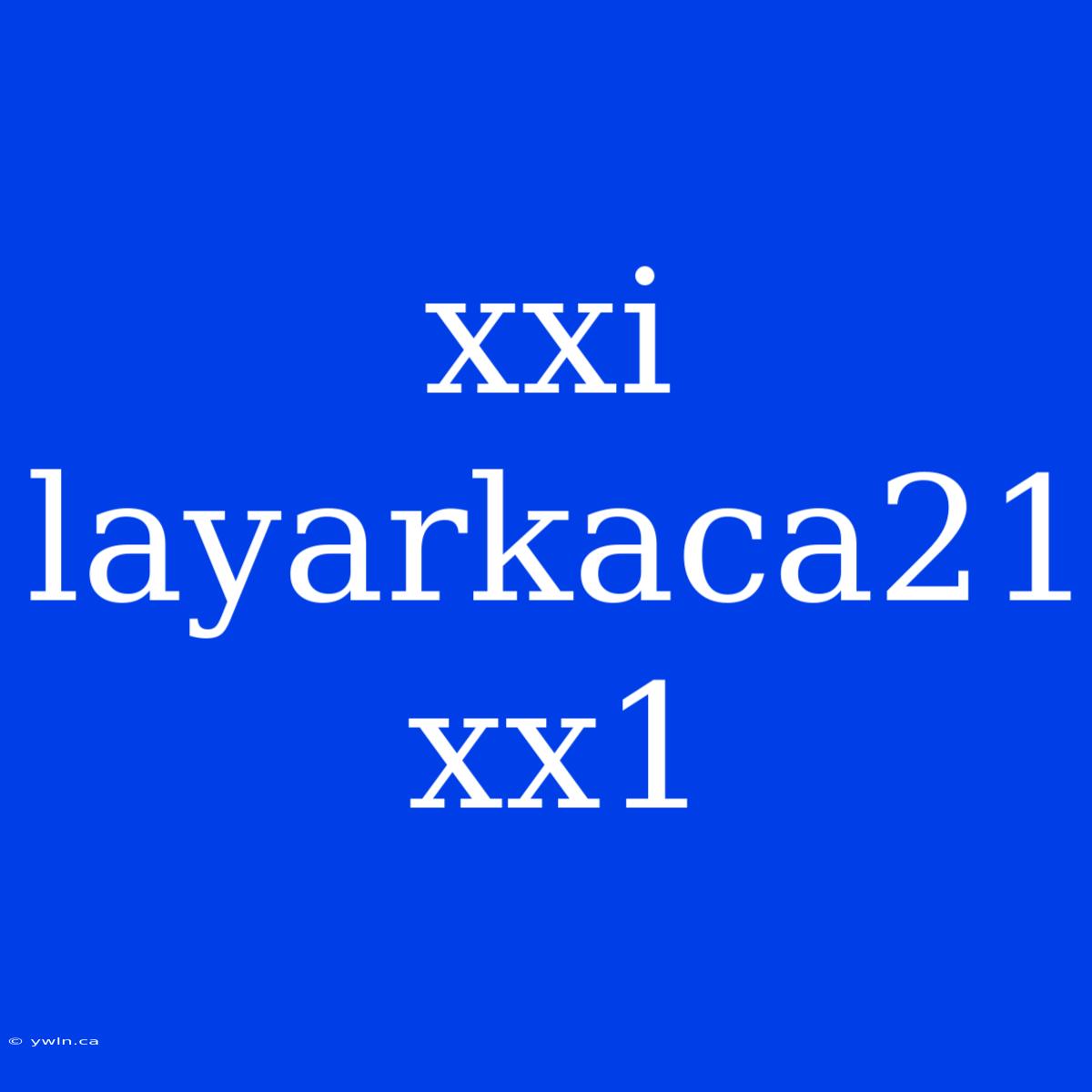 Xxi Layarkaca21 Xx1