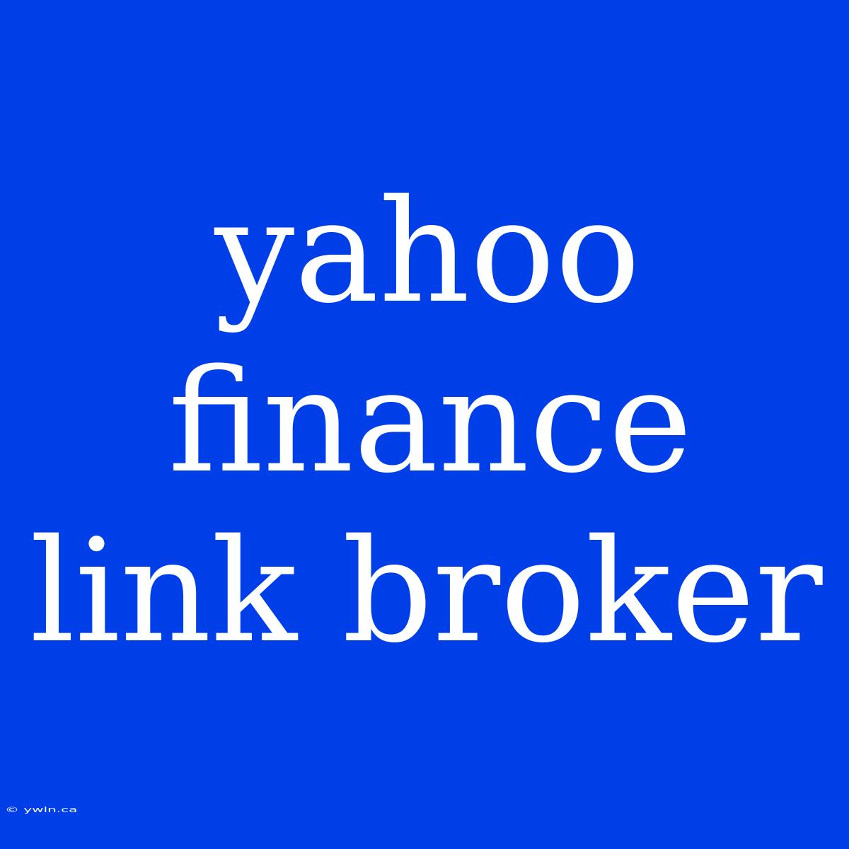 Yahoo Finance Link Broker