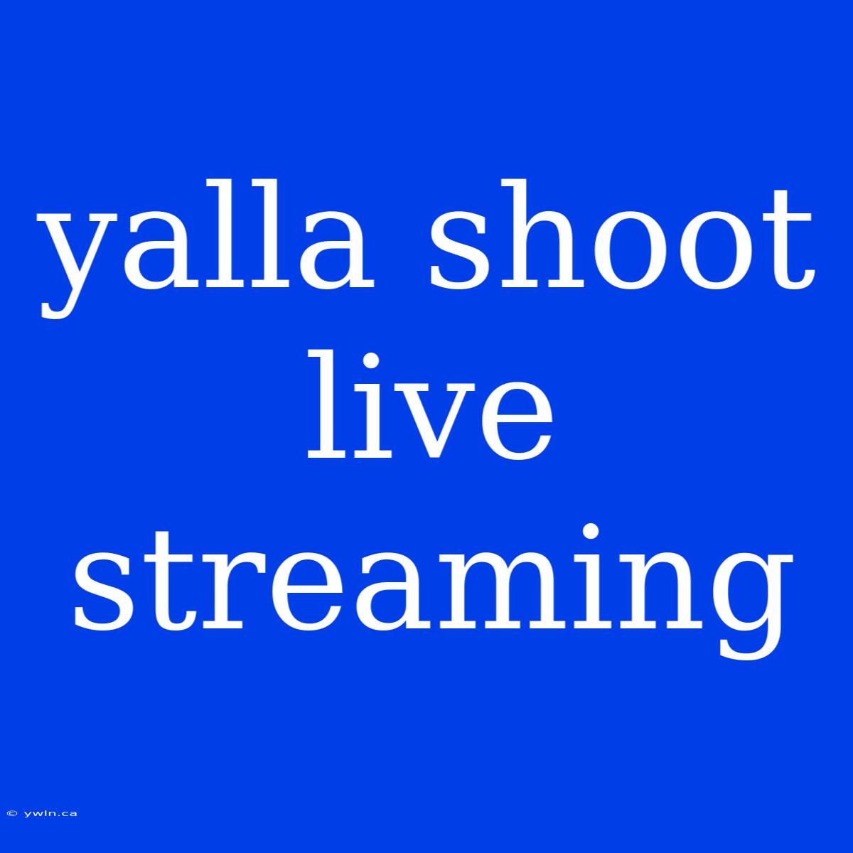 Yalla Shoot Live Streaming