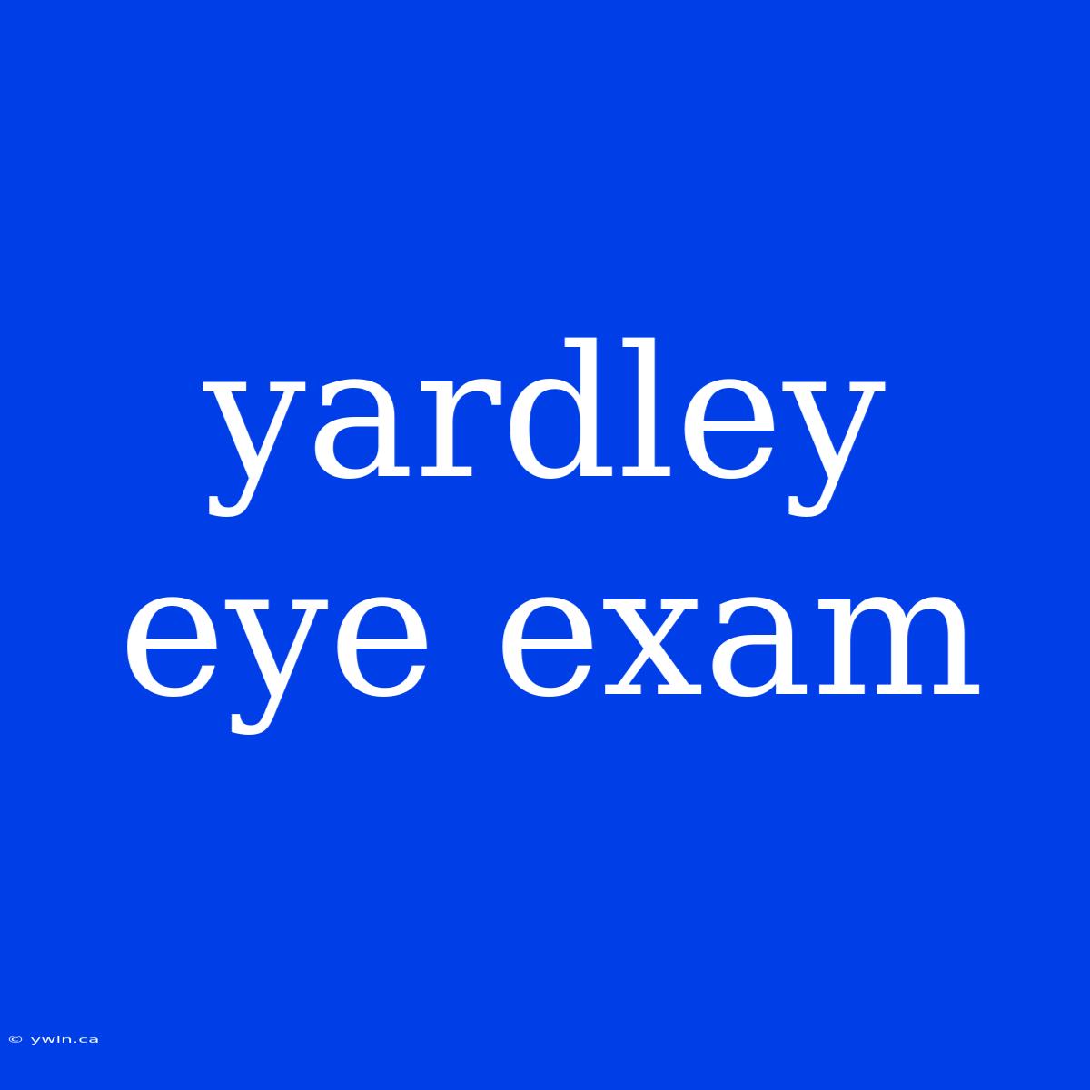 Yardley Eye Exam