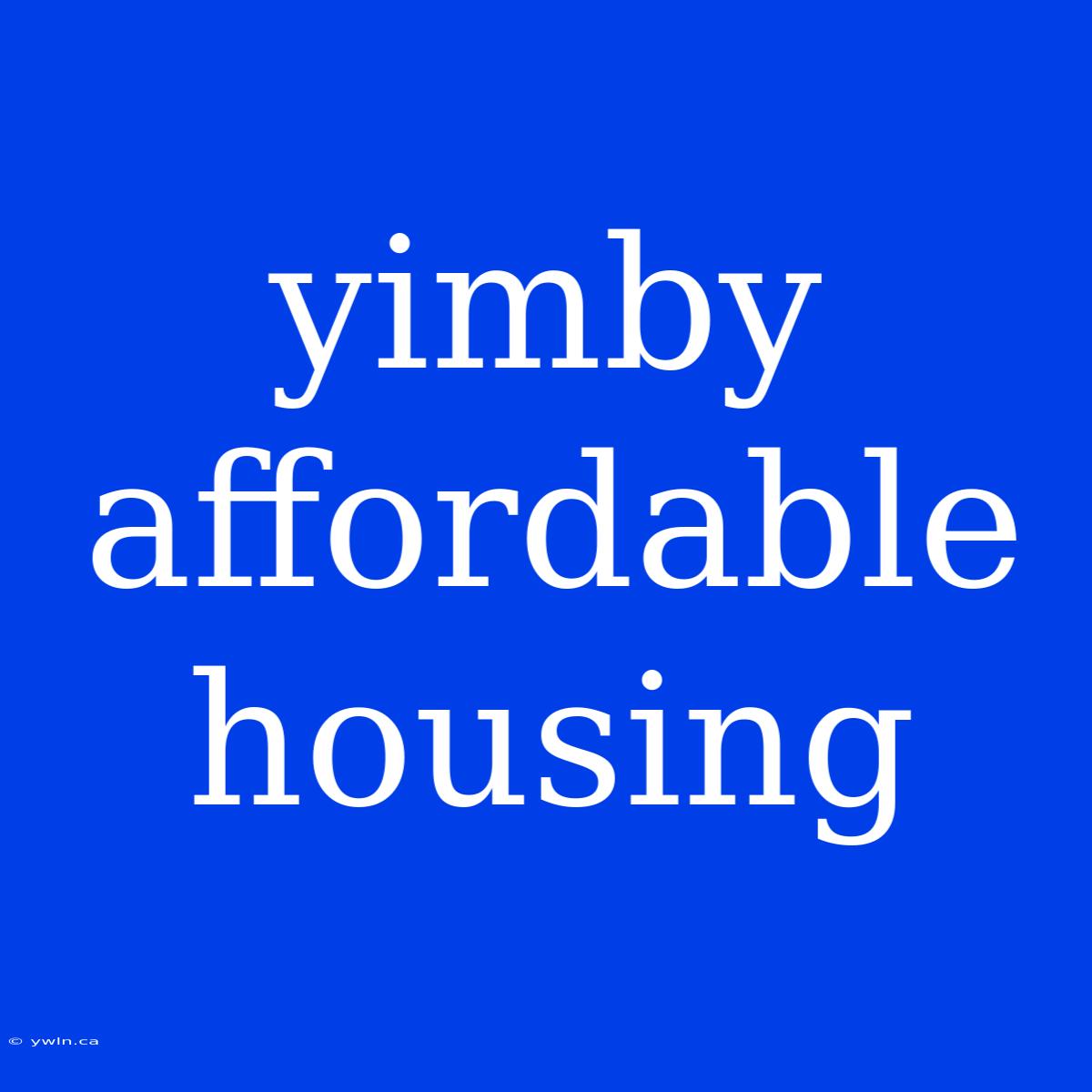 Yimby Affordable Housing