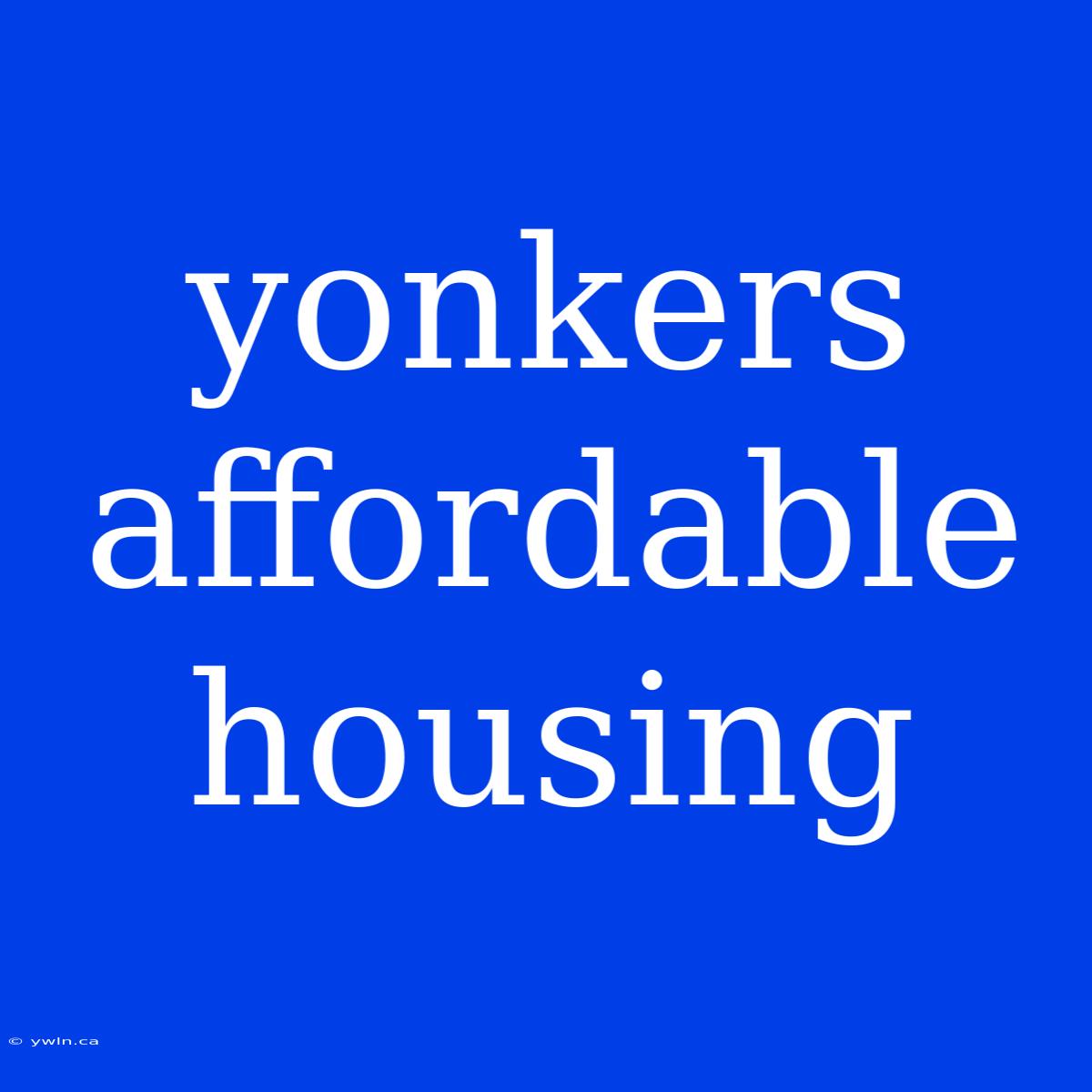 Yonkers Affordable Housing