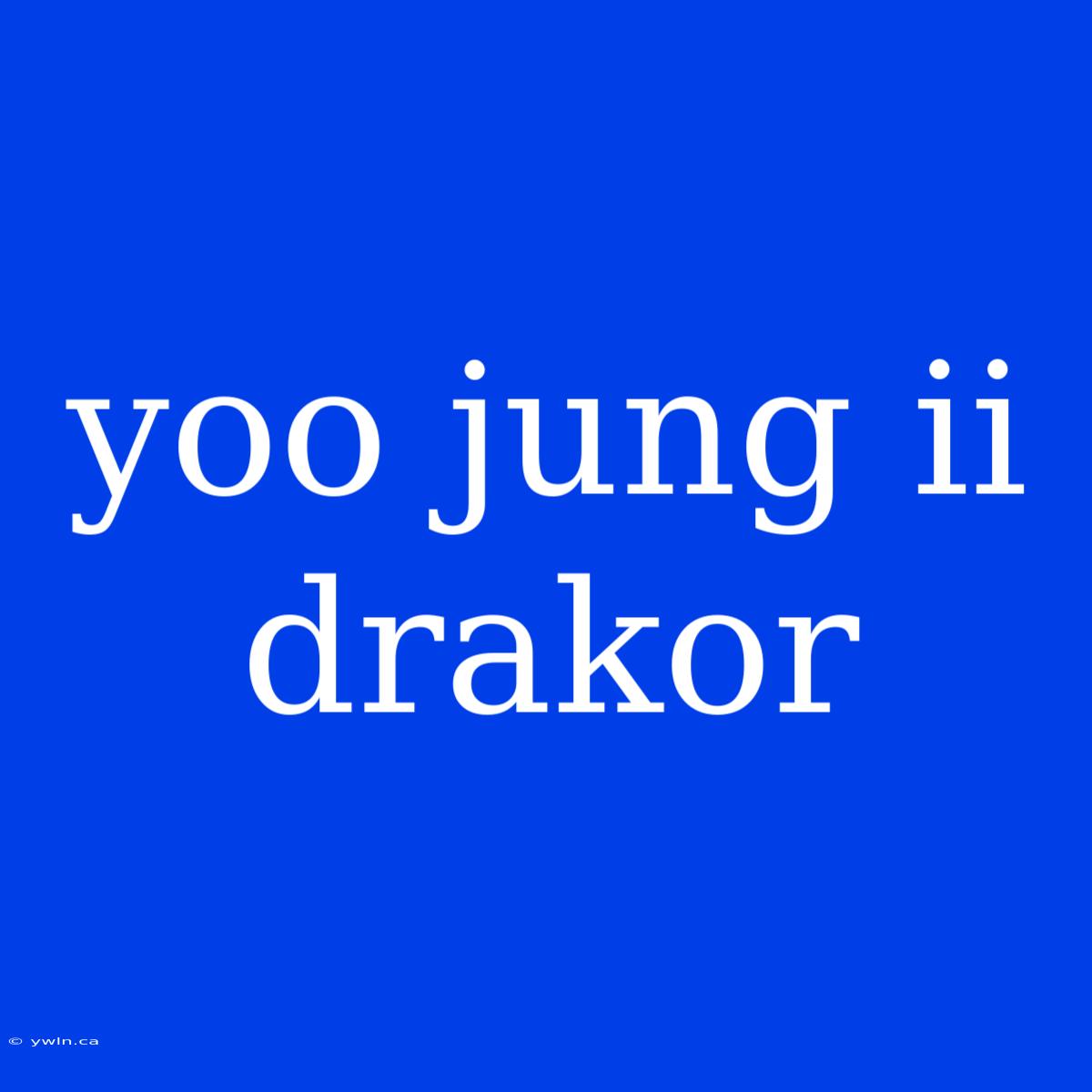 Yoo Jung Ii Drakor