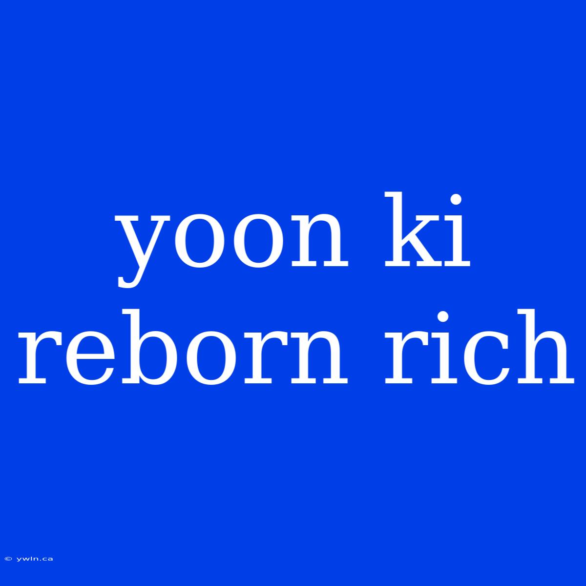 Yoon Ki Reborn Rich