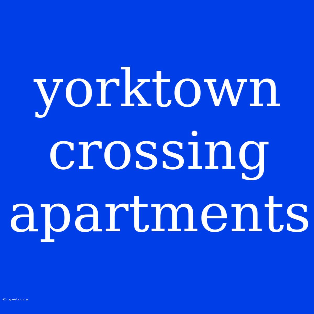 Yorktown Crossing Apartments