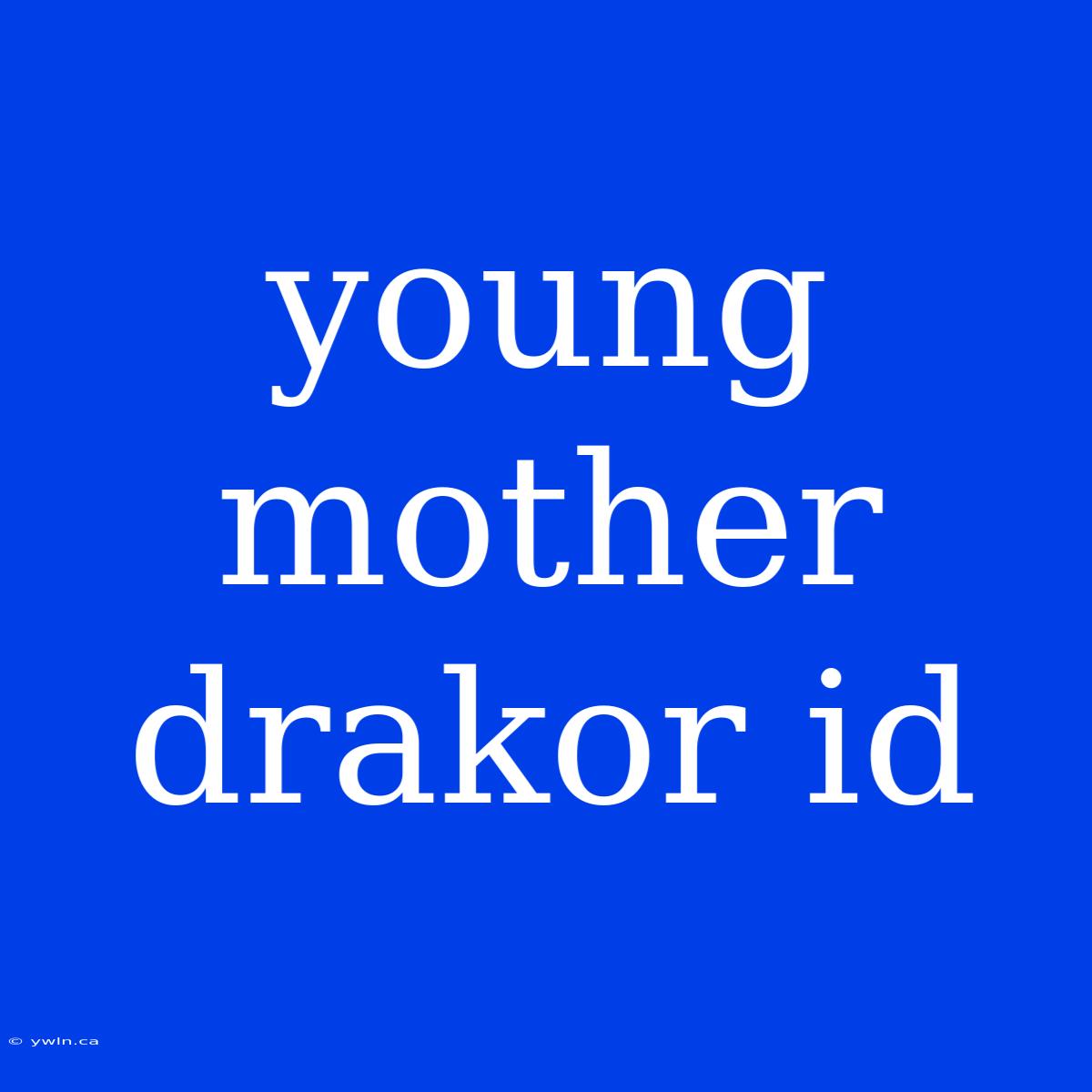 Young Mother Drakor Id