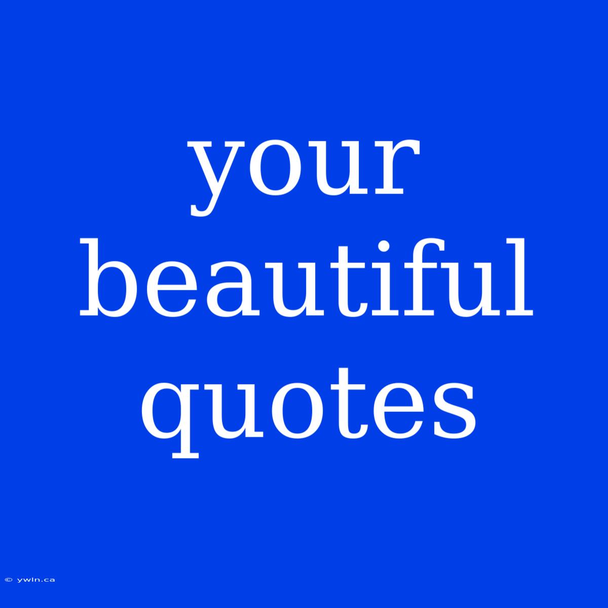 Your Beautiful Quotes