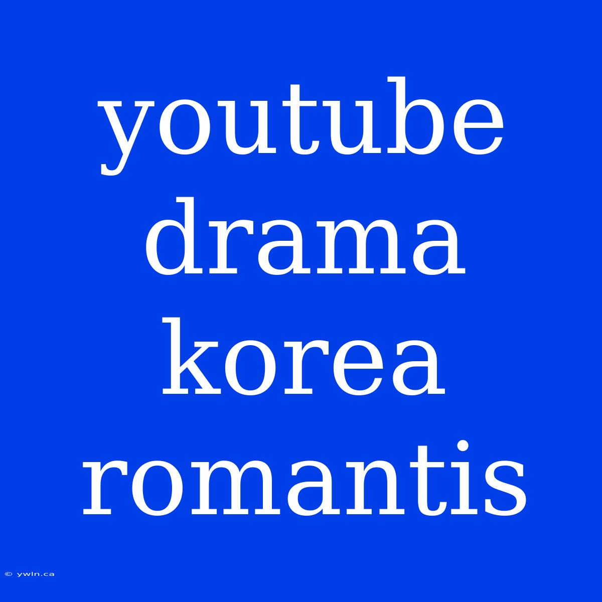 Youtube Drama Korea Romantis