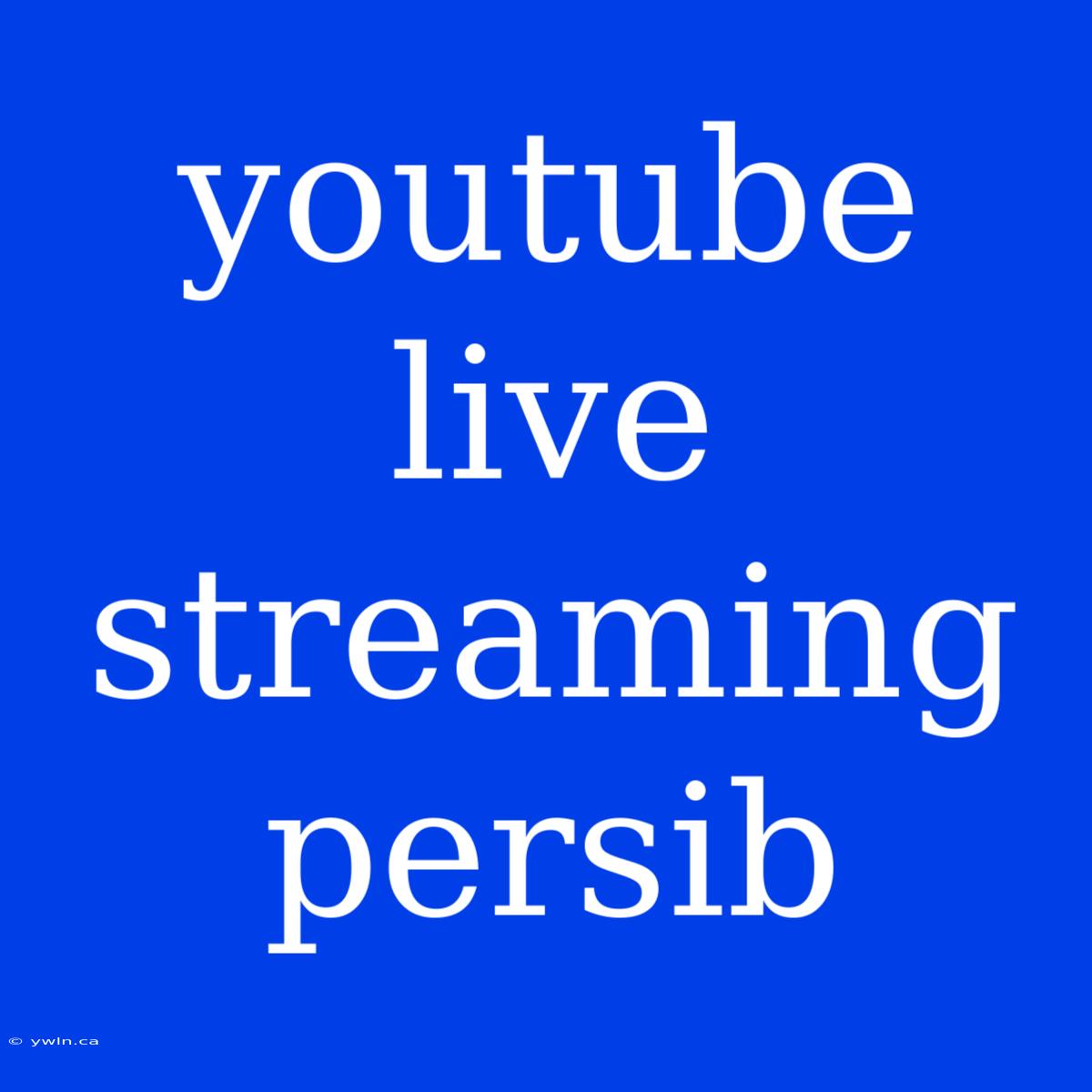 Youtube Live Streaming Persib