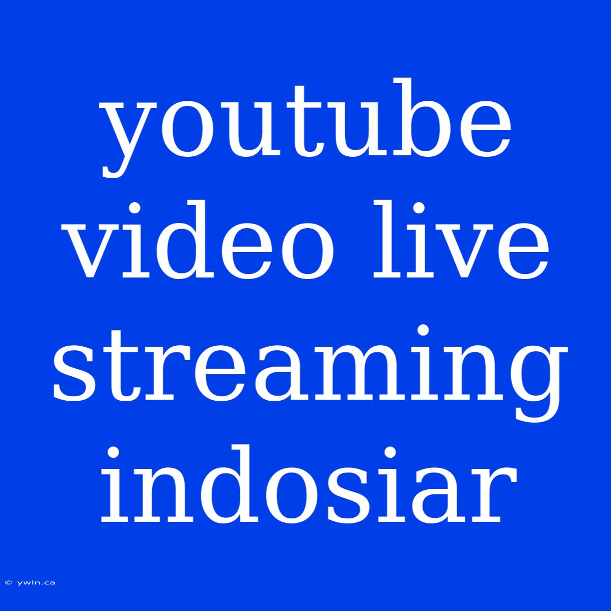 Youtube Video Live Streaming Indosiar