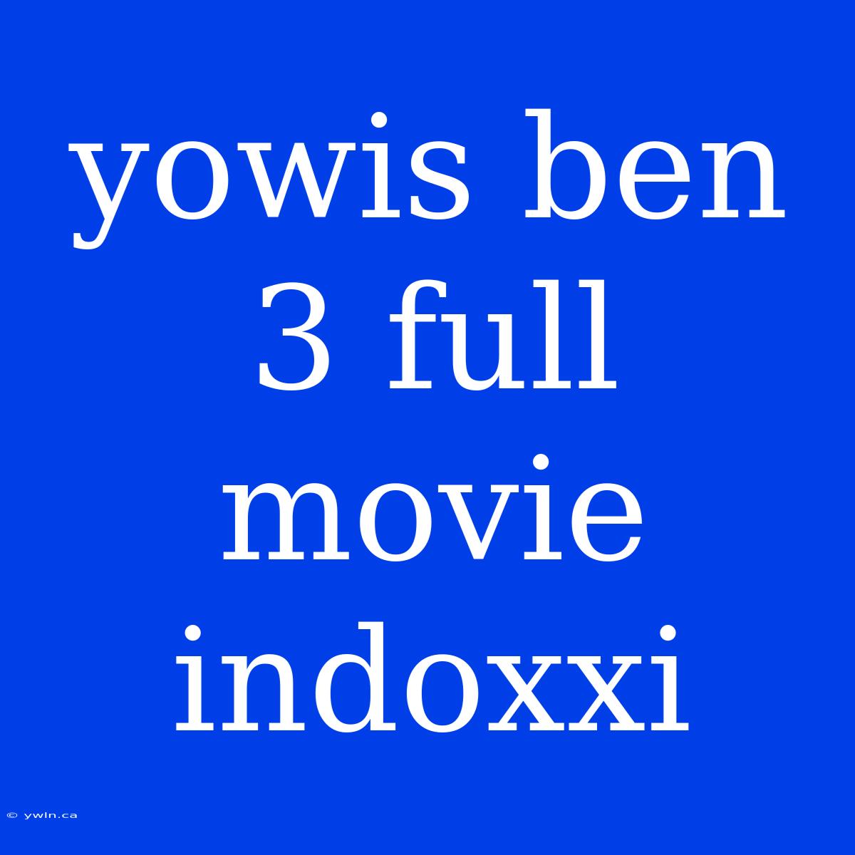 Yowis Ben 3 Full Movie Indoxxi