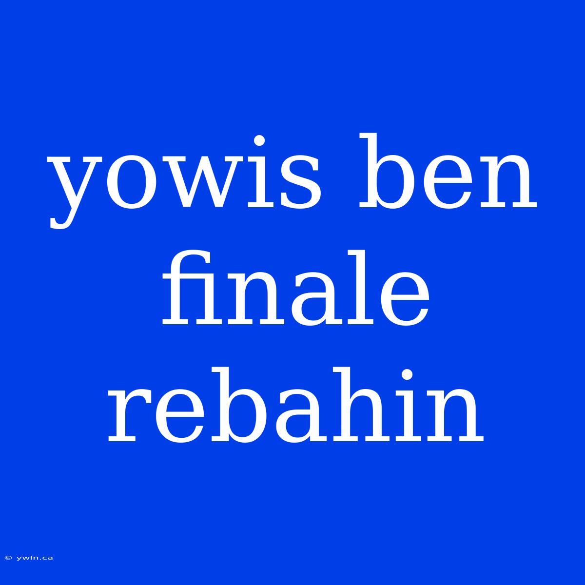 Yowis Ben Finale Rebahin