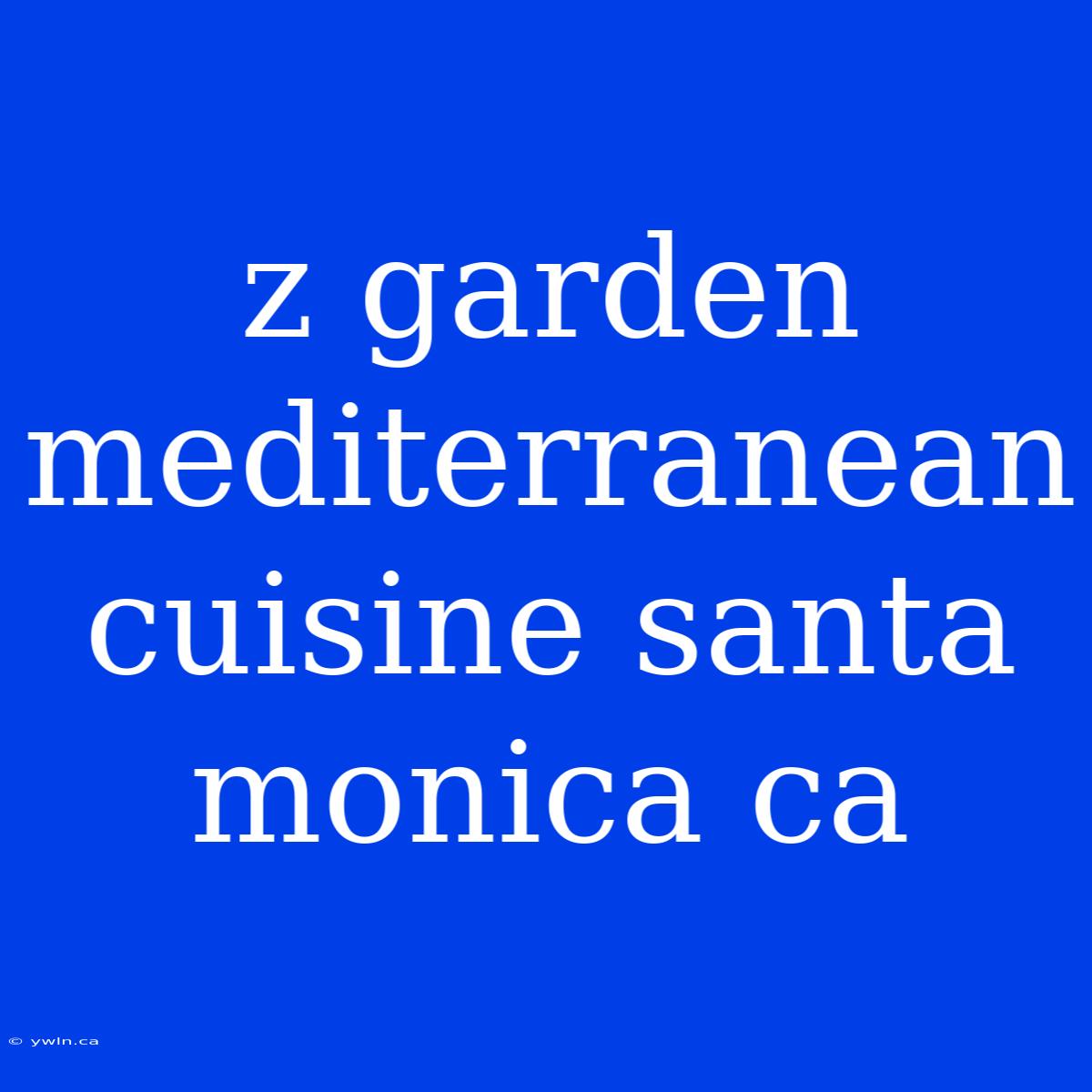 Z Garden Mediterranean Cuisine Santa Monica Ca