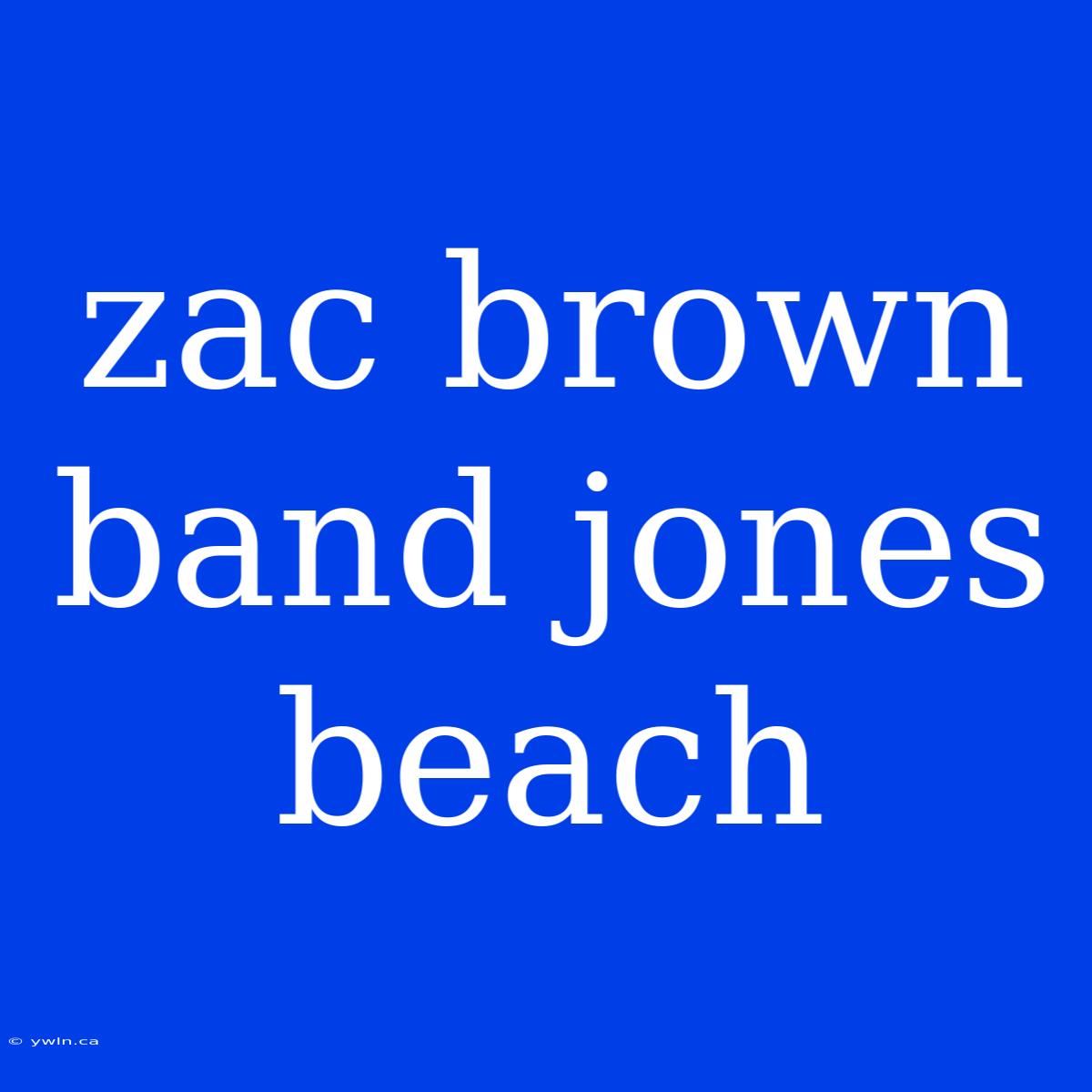 Zac Brown Band Jones Beach