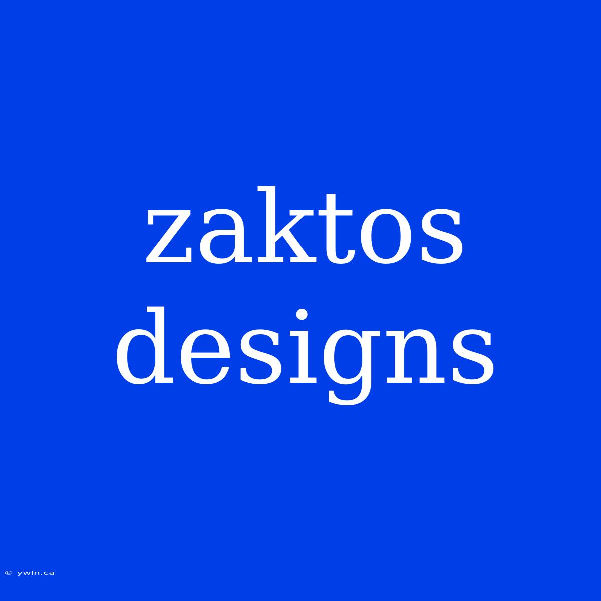 Zaktos Designs