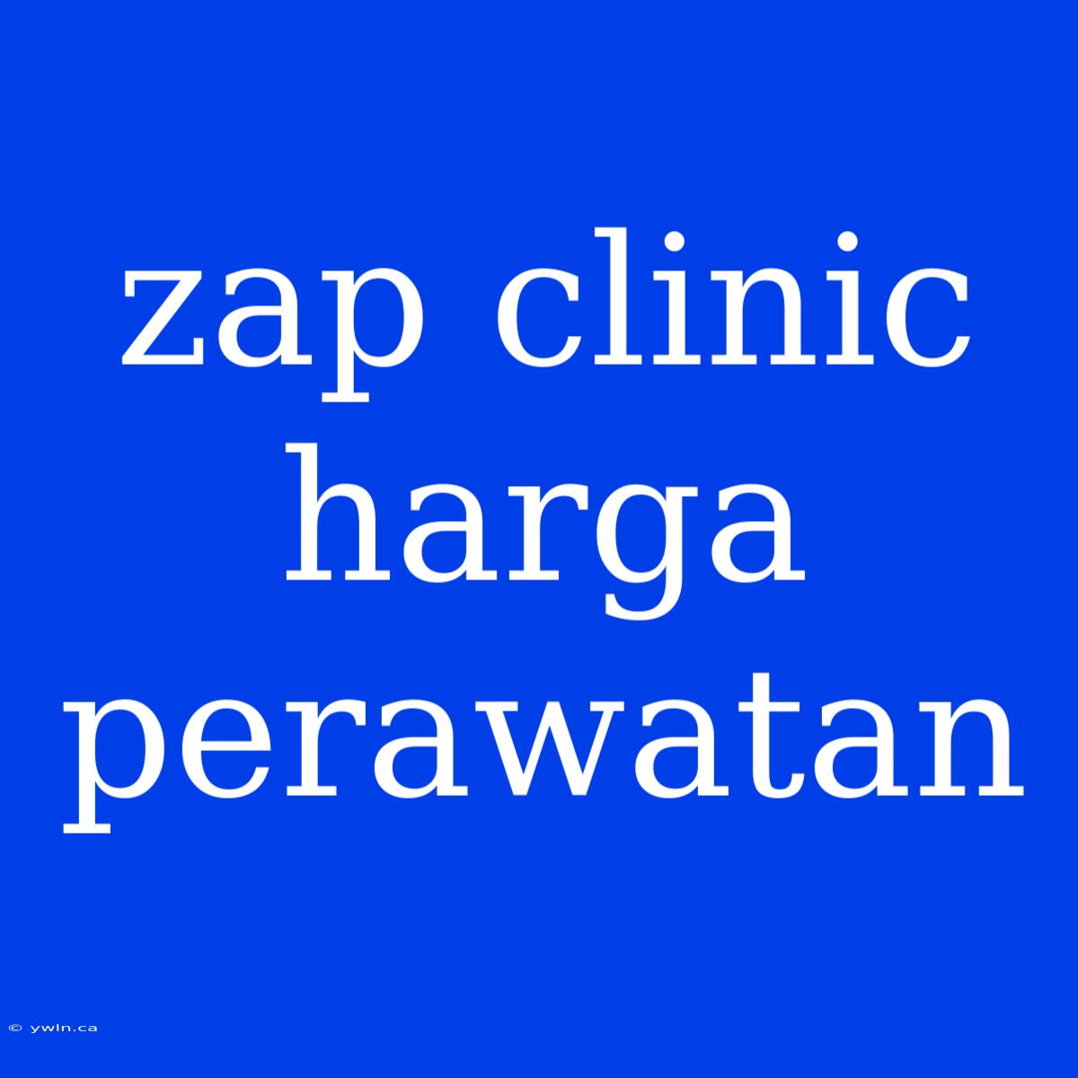 Zap Clinic Harga Perawatan