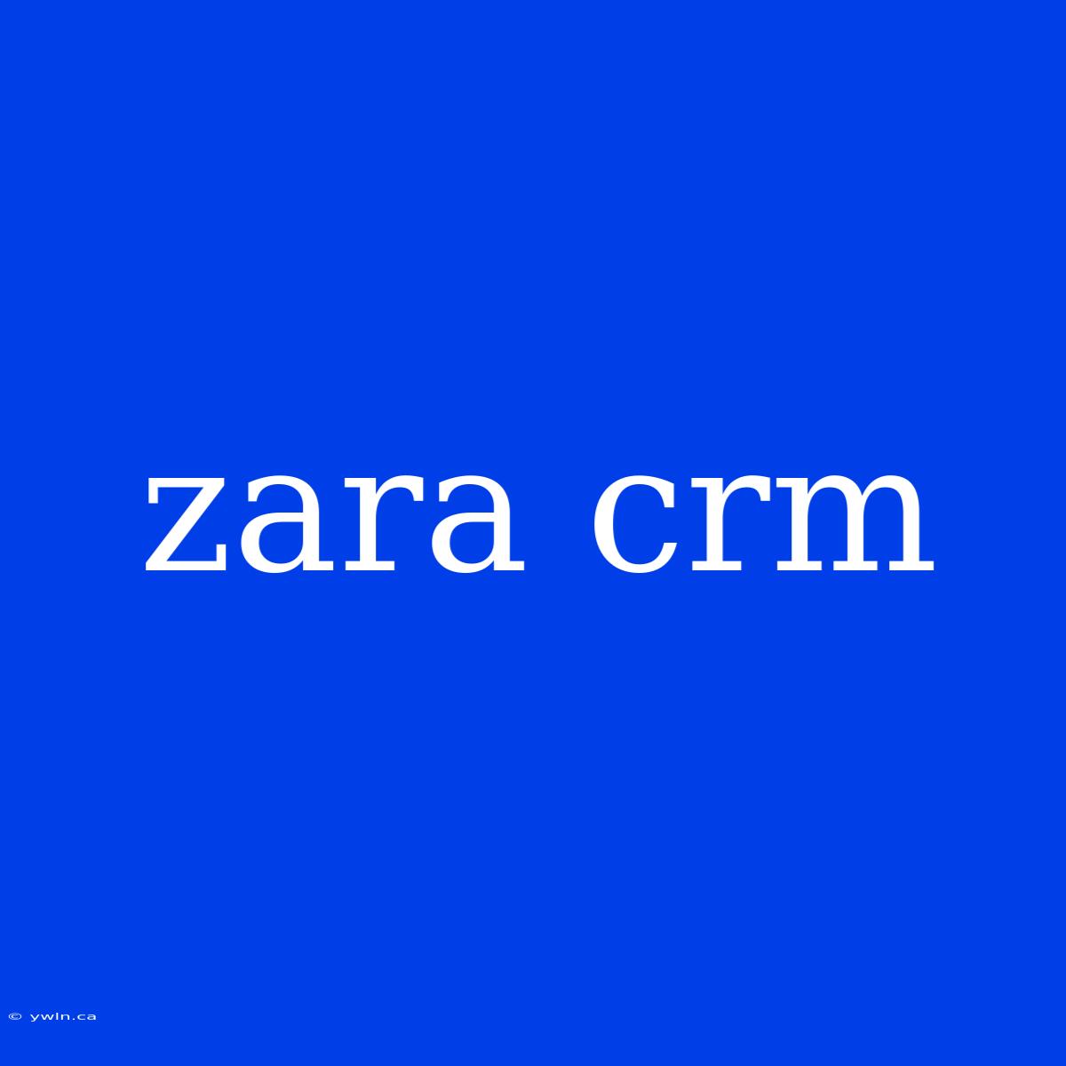 Zara Crm