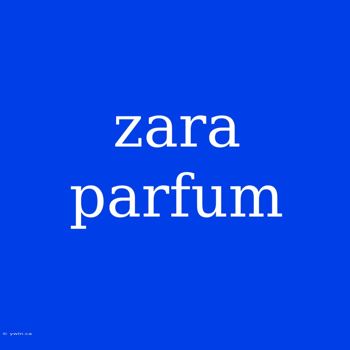 Zara Parfum