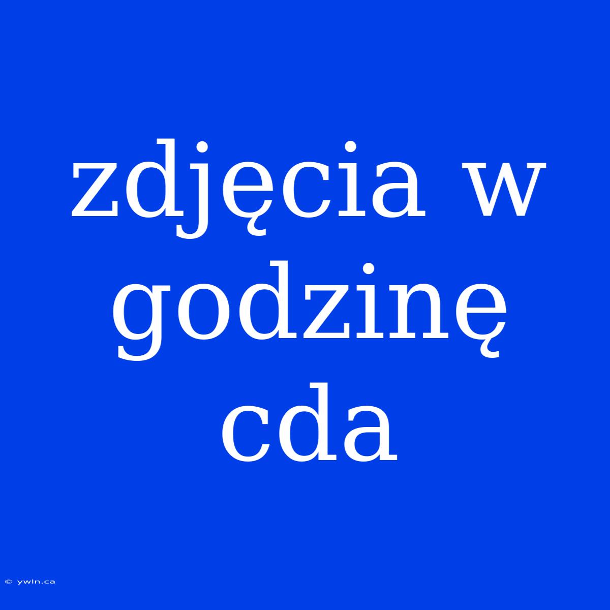 Zdjęcia W Godzinę Cda