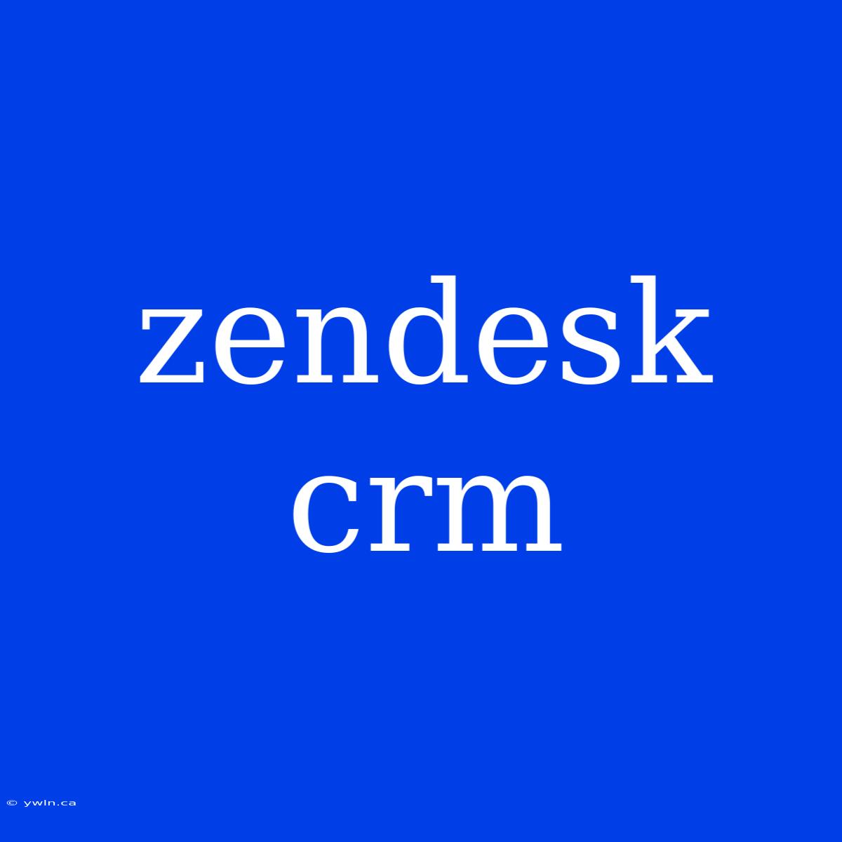 Zendesk Crm