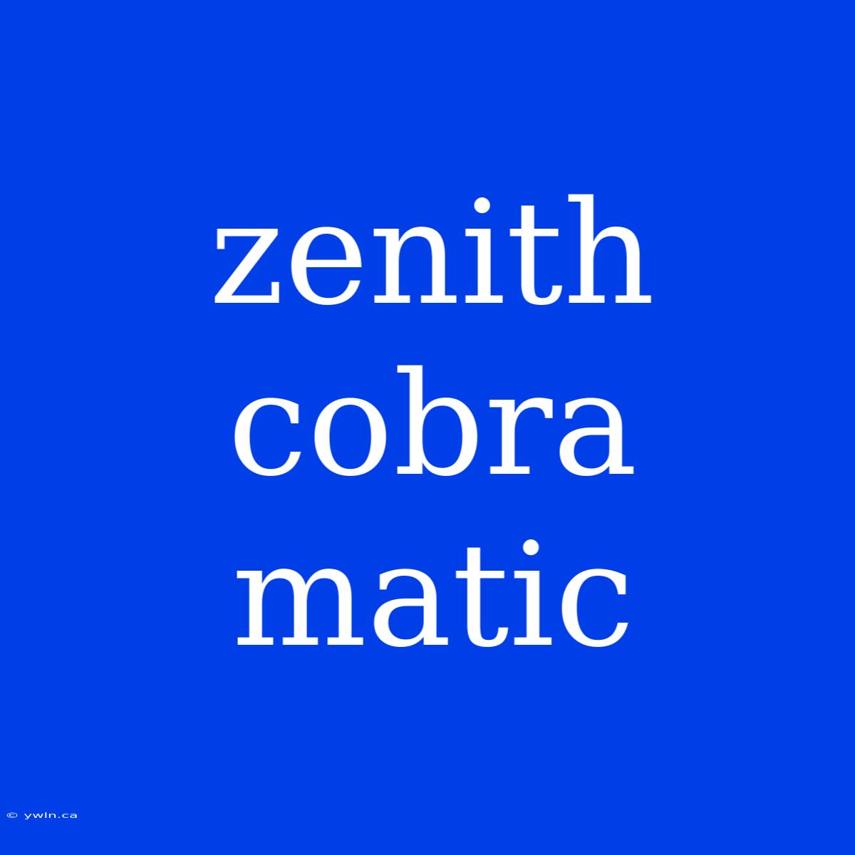 Zenith Cobra Matic