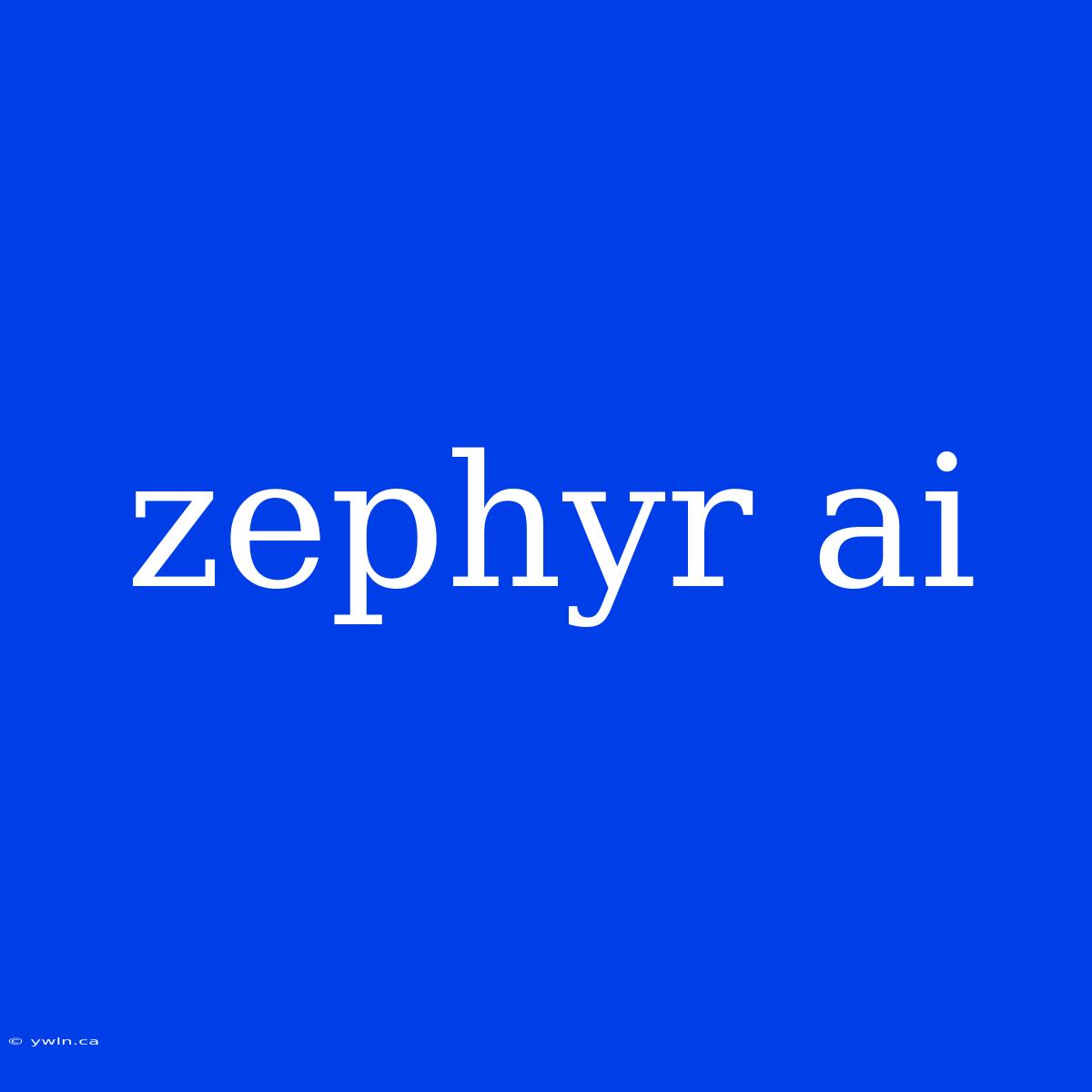 Zephyr Ai