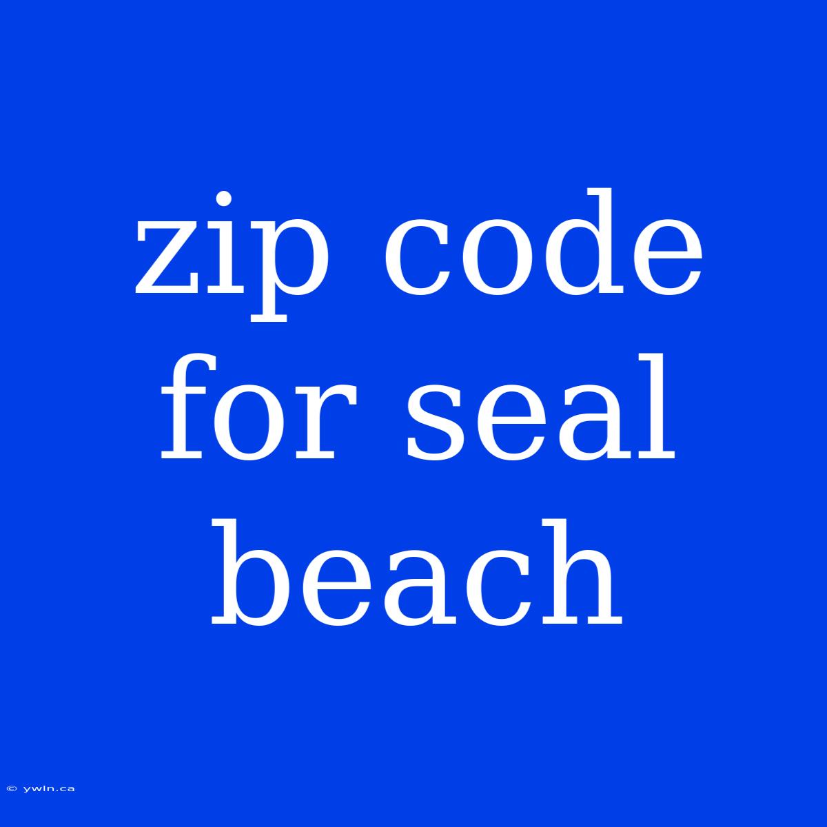 Zip Code For Seal Beach