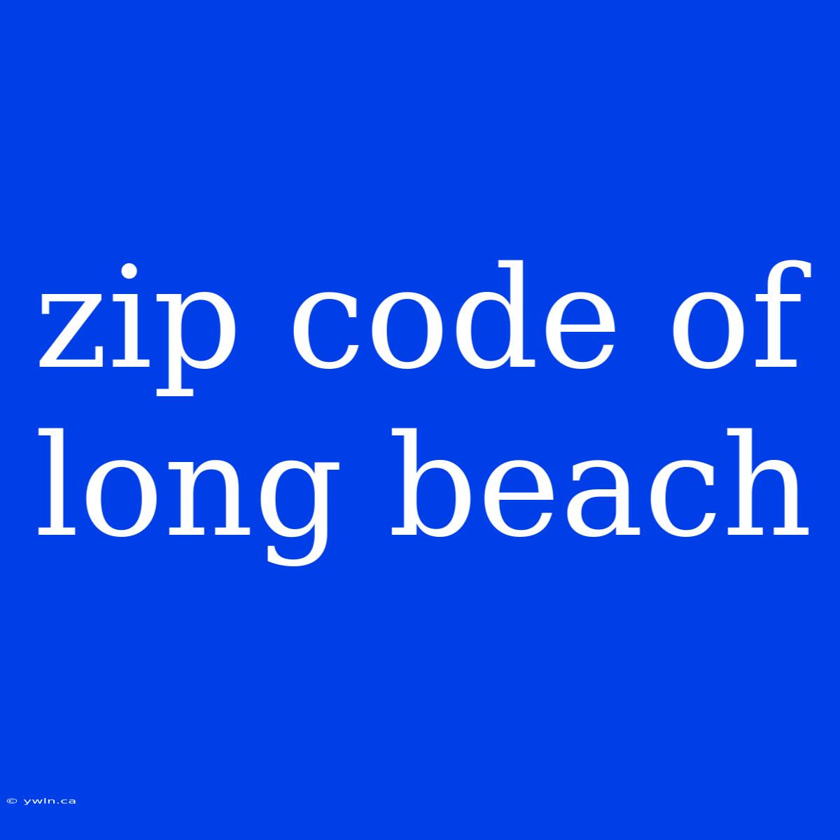 Zip Code Of Long Beach