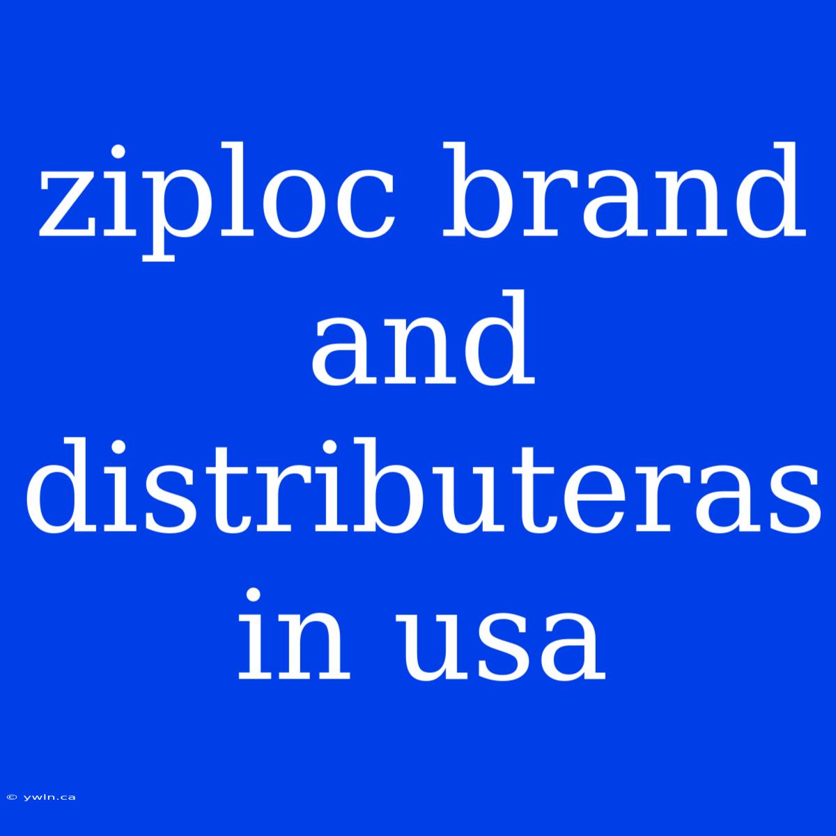 Ziploc Brand And Distributeras In Usa