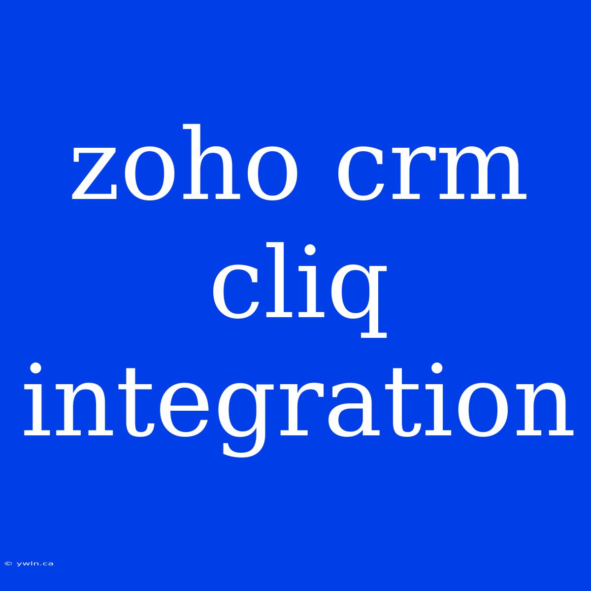 Zoho Crm Cliq Integration