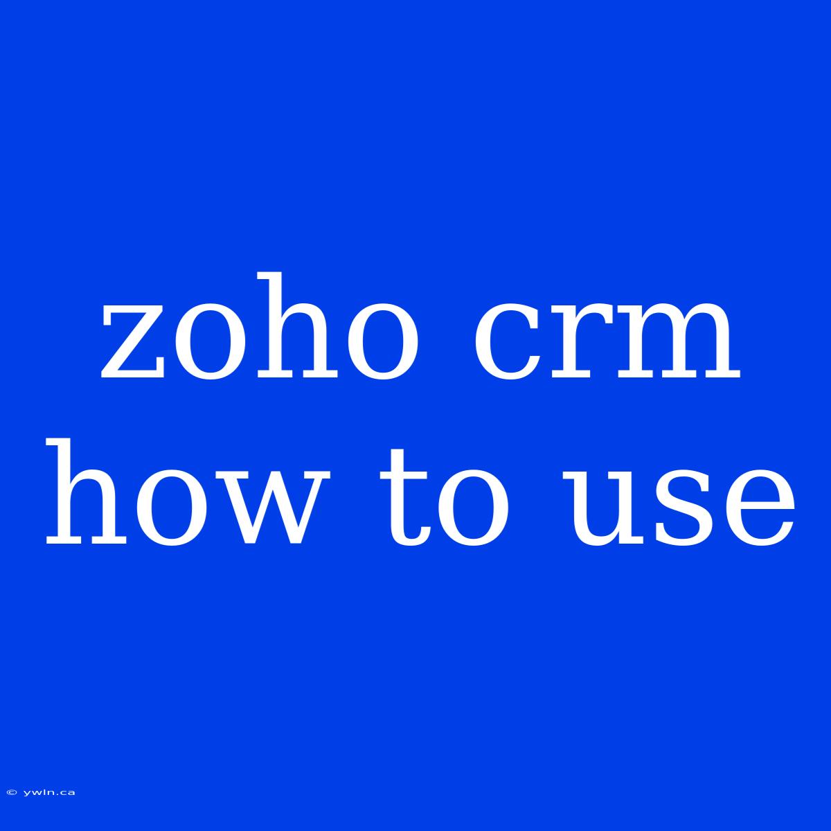 Zoho Crm How To Use