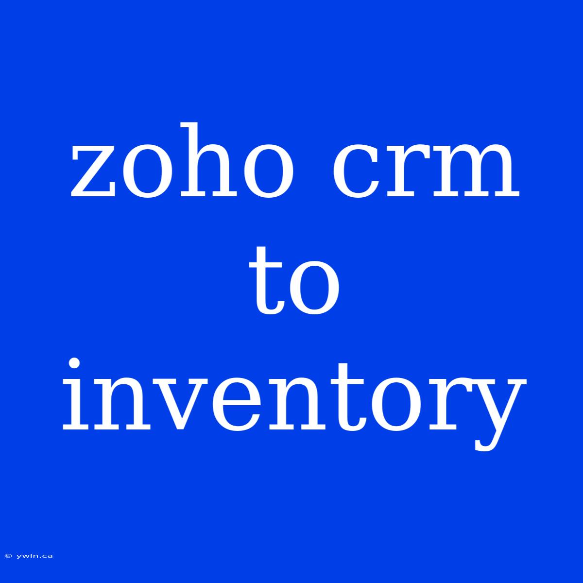 Zoho Crm To Inventory